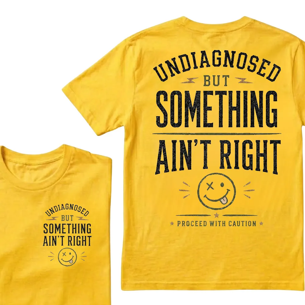 Undiagnosed But Something Ain’t Right T-Shirt Funny Sarcastic Graphic Tee For Men & Women, Vintage Humor Shirt