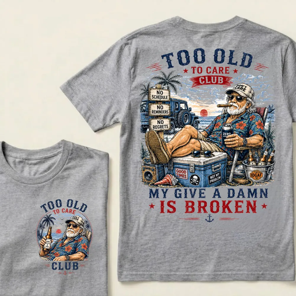 😎 Too Old To Care Club — My Give A Damn Is Broken 😂