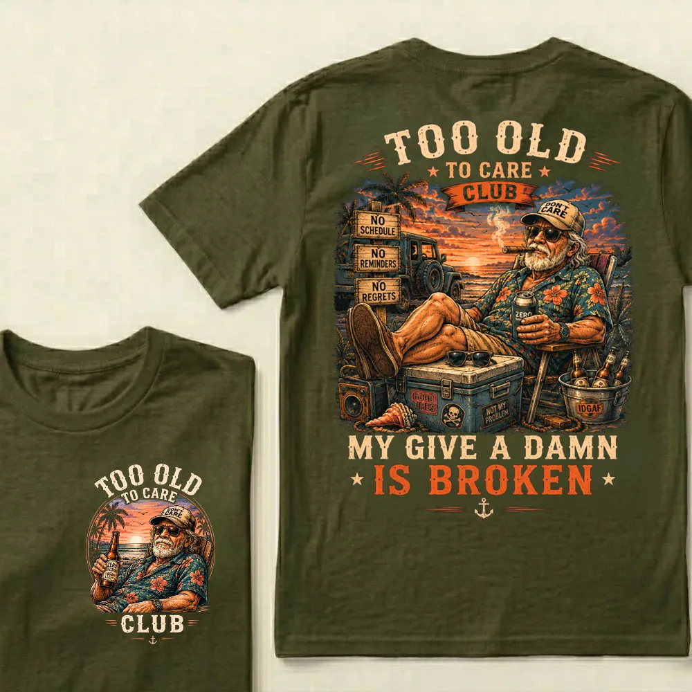 😎 Too Old To Care Club — My Give A Damn Is Broken 😂