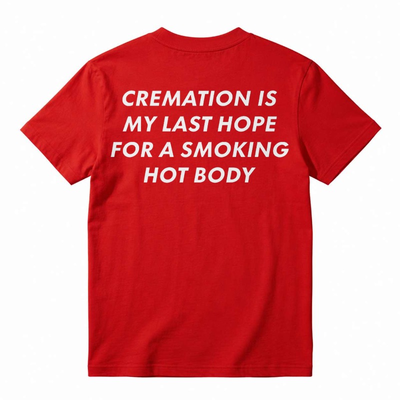 Cremation Is My Last Hope for a Smoking Hot Body Funny T-Shirt