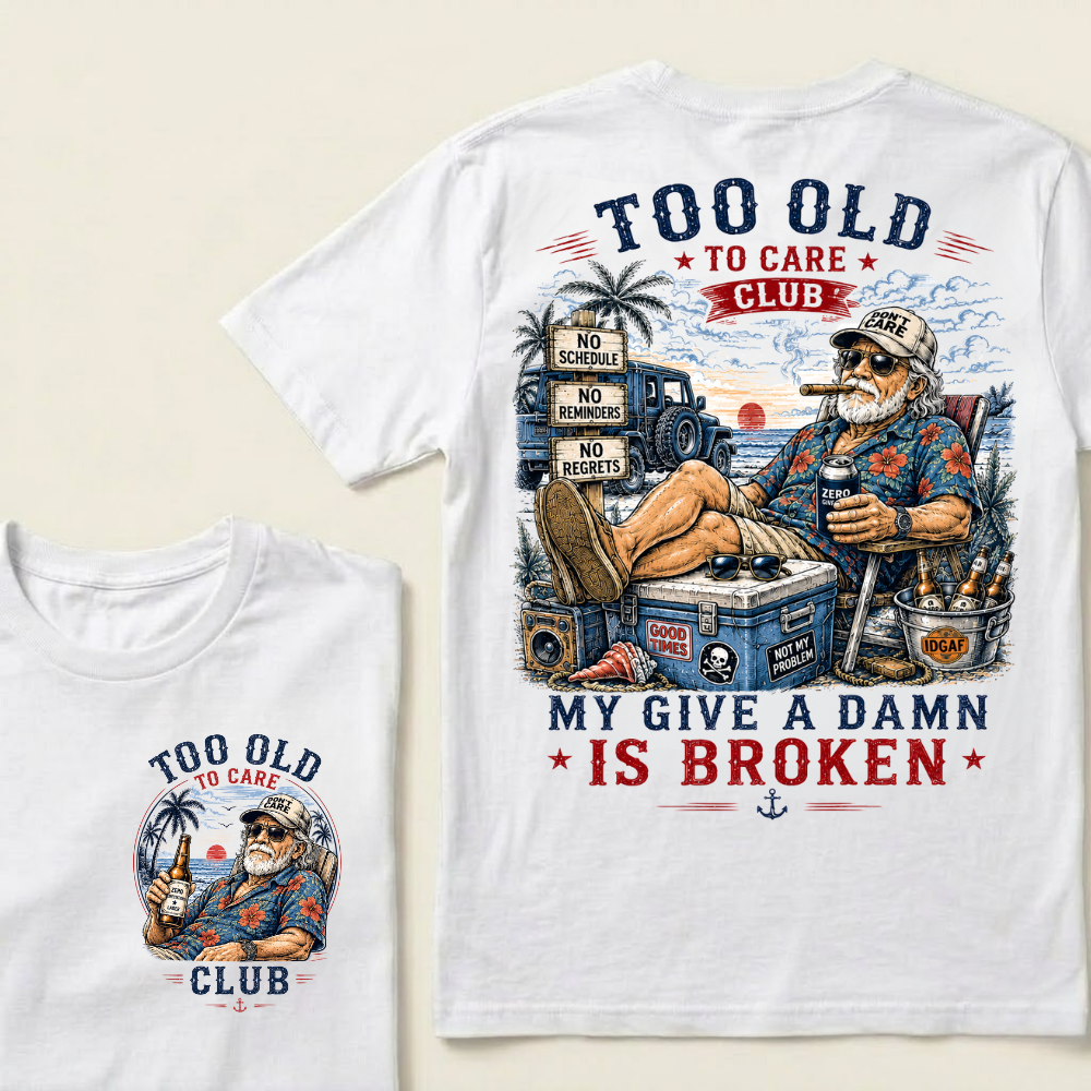 😎 Too Old To Care Club — My Give A Damn Is Broken 😂
