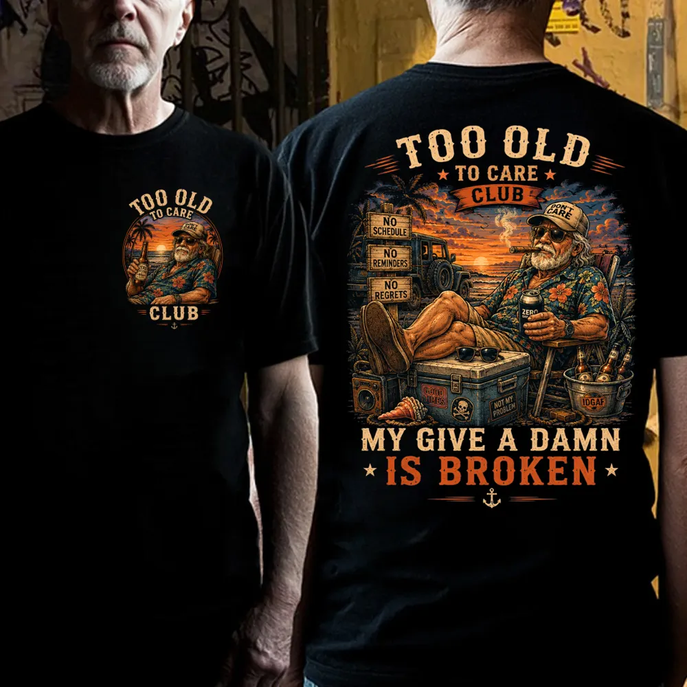 😎 Too Old To Care Club — My Give A Damn Is Broken 😂