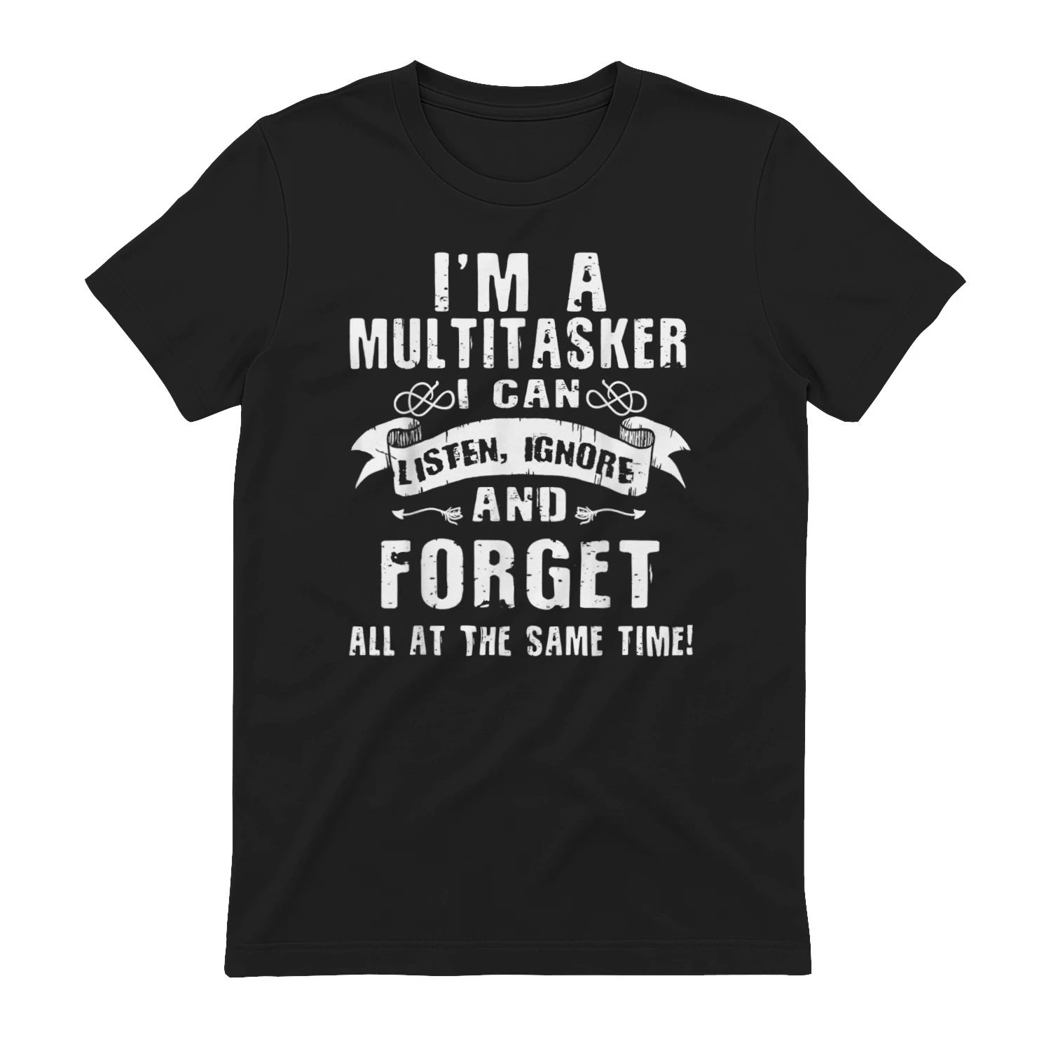 I'm A Multitasker I Can Listen, Ignore Forget at Same Time T-Shirt