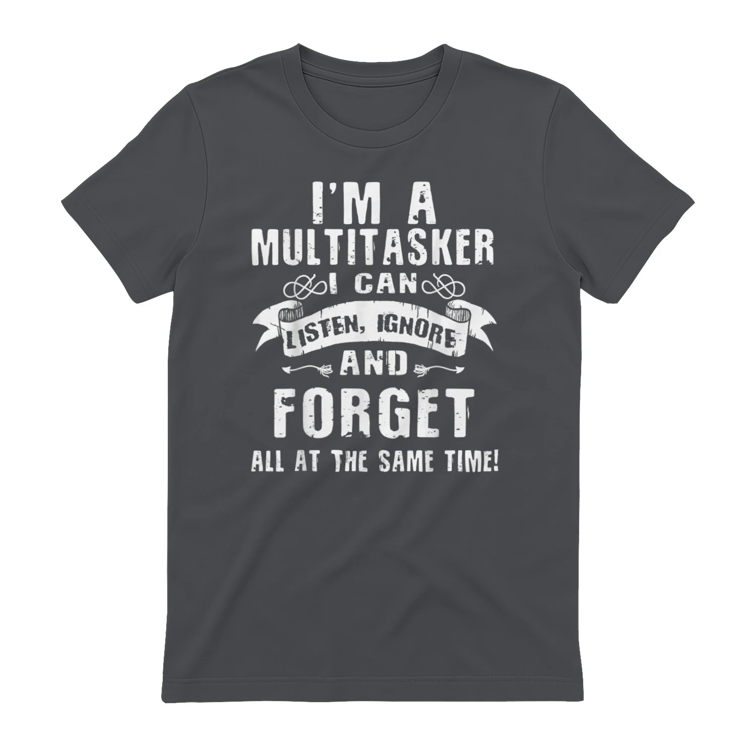 I'm A Multitasker I Can Listen, Ignore Forget at Same Time T-Shirt