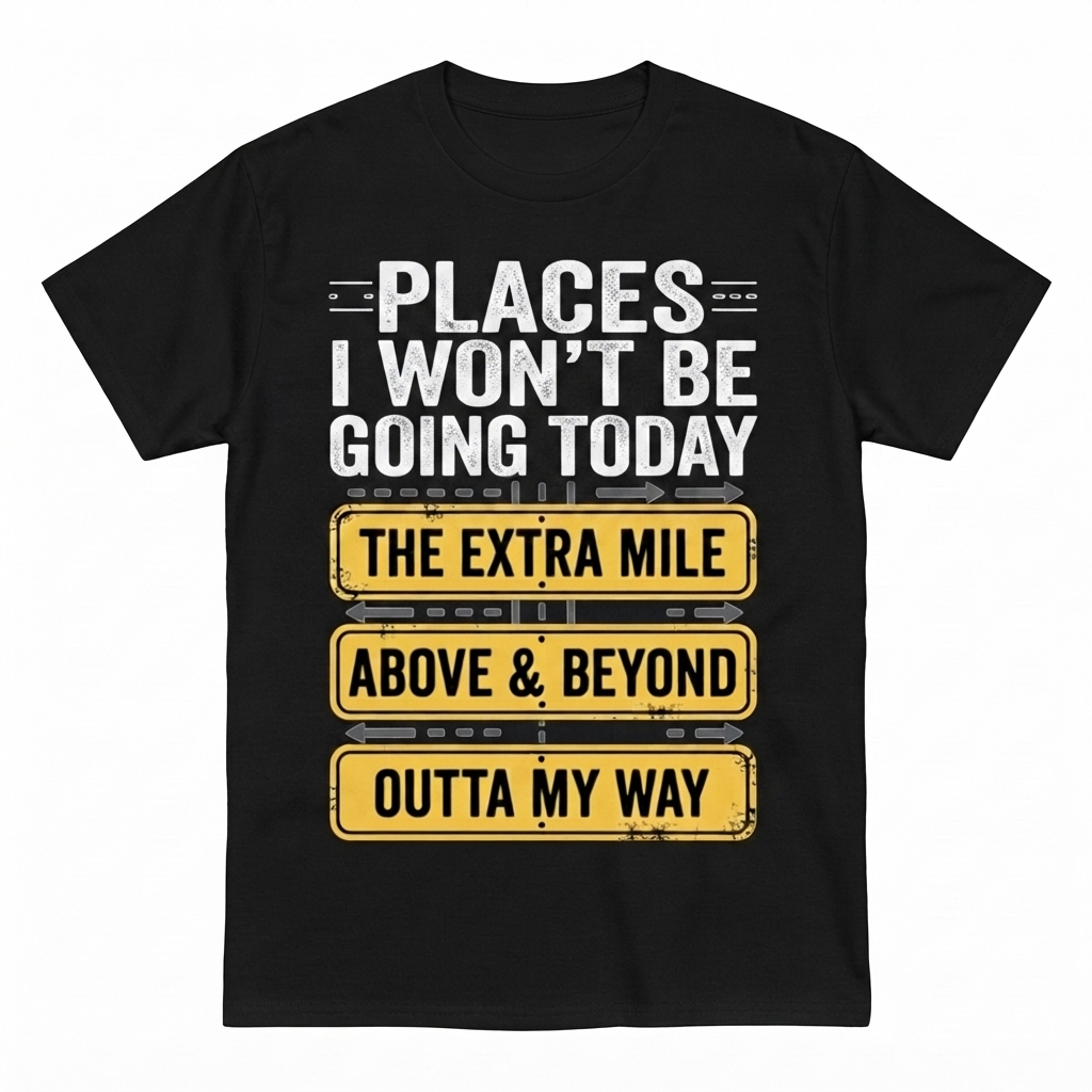 Places I Won't Be Going Today Funny Sarcastic Quote T-Shirt good graphic tees - Blcak / S