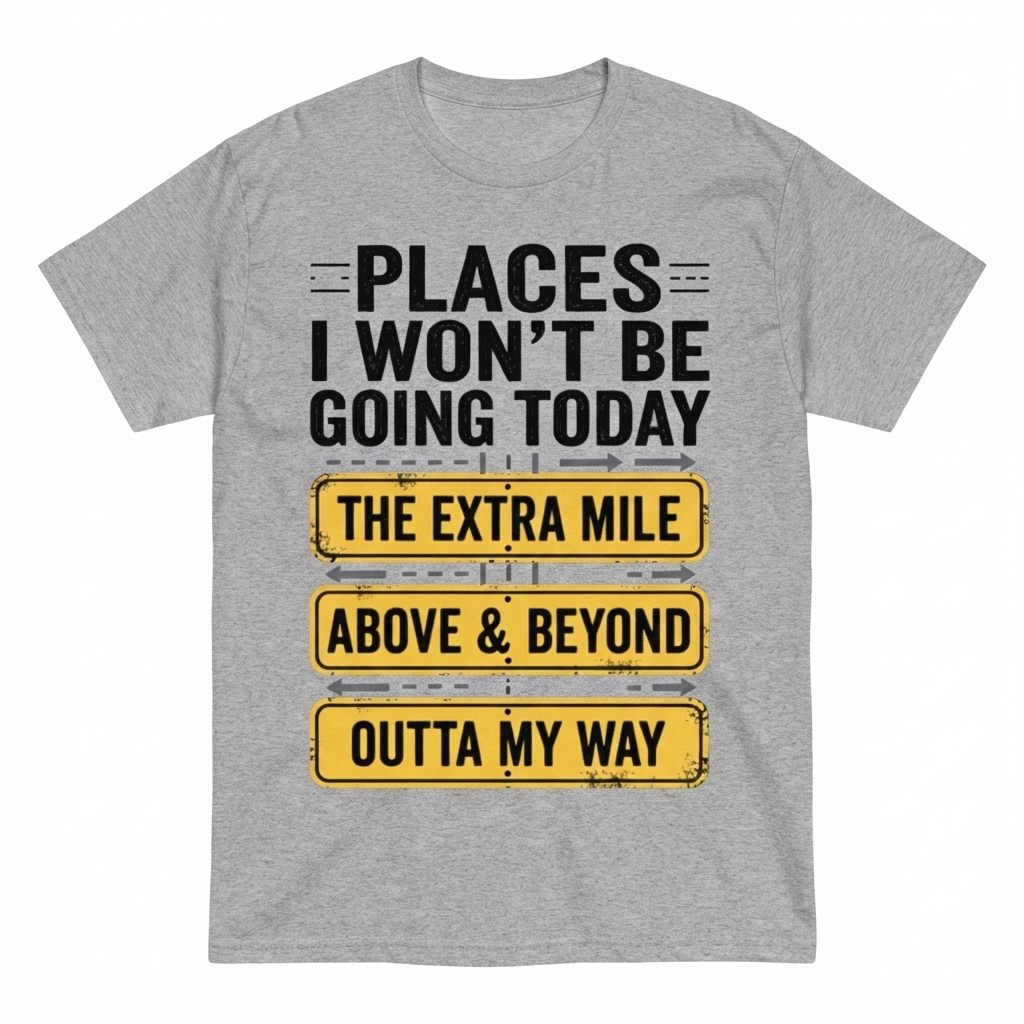 Places I Won't Be Going Today Funny Sarcastic Quote T-Shirt good graphic tees - Blcak / S