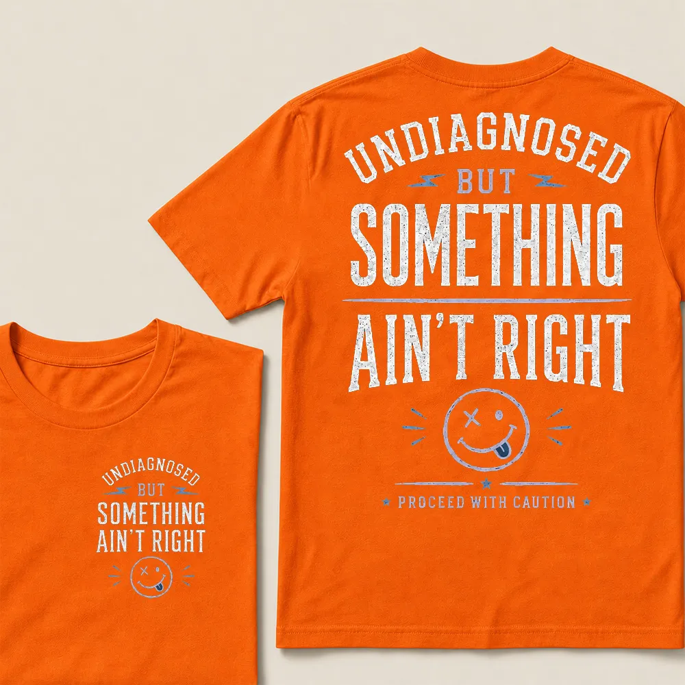 Undiagnosed But Something Ain’t Right T-Shirt Funny Sarcastic Graphic Tee For Men & Women, Vintage Humor Shirt
