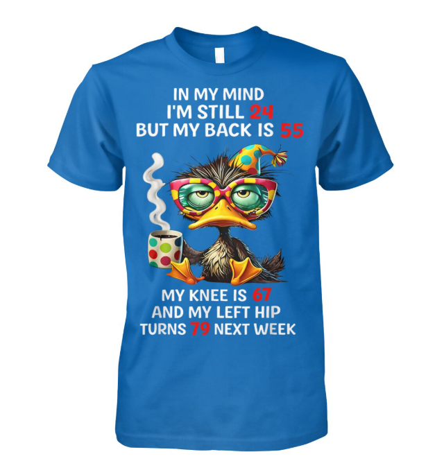 In My Mind Im Still 24 Funny Aging Duck Shirt