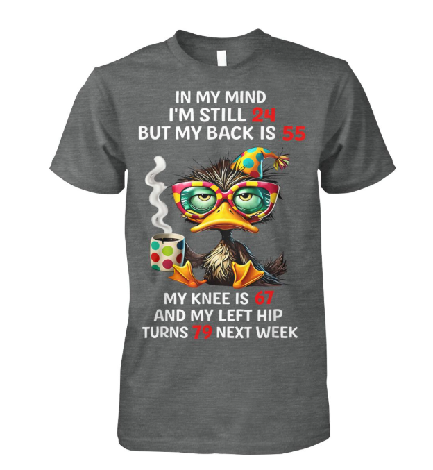 In My Mind Im Still 24 Funny Aging Duck Shirt