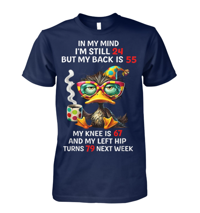 In My Mind Im Still 24 Funny Aging Duck Shirt