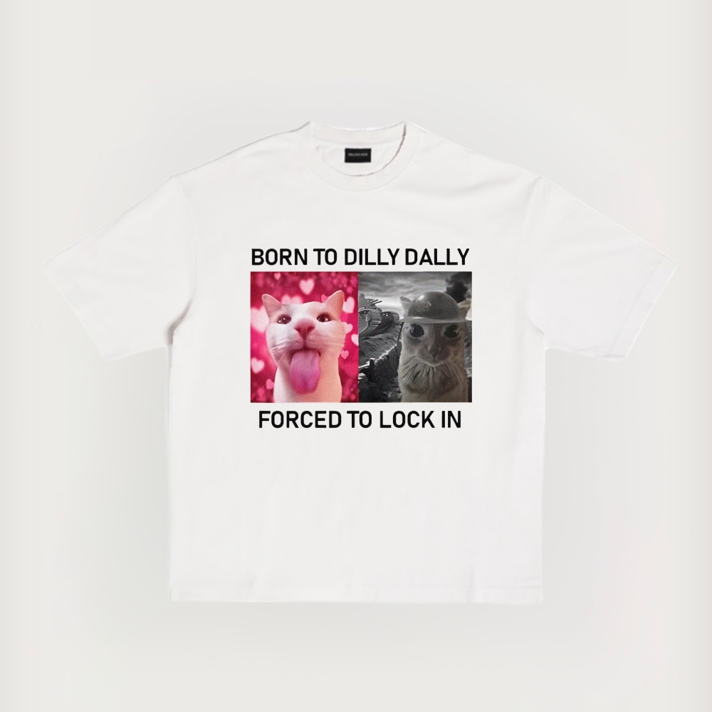 Born To Dilly Dally Forced To Lock In Printed Short-Sleeved T-Shirt