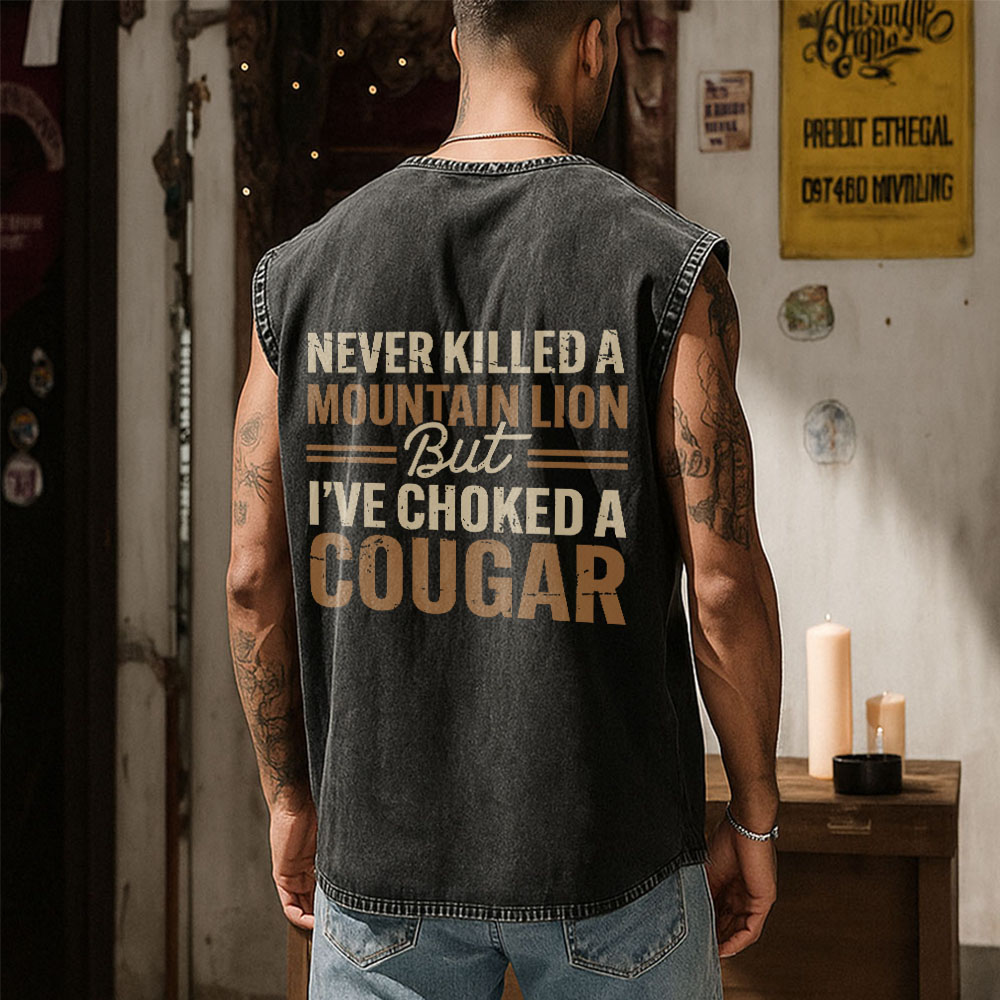 Never Killed A Mountain Lion But I'Ve Choked A Cougar Washed Vest