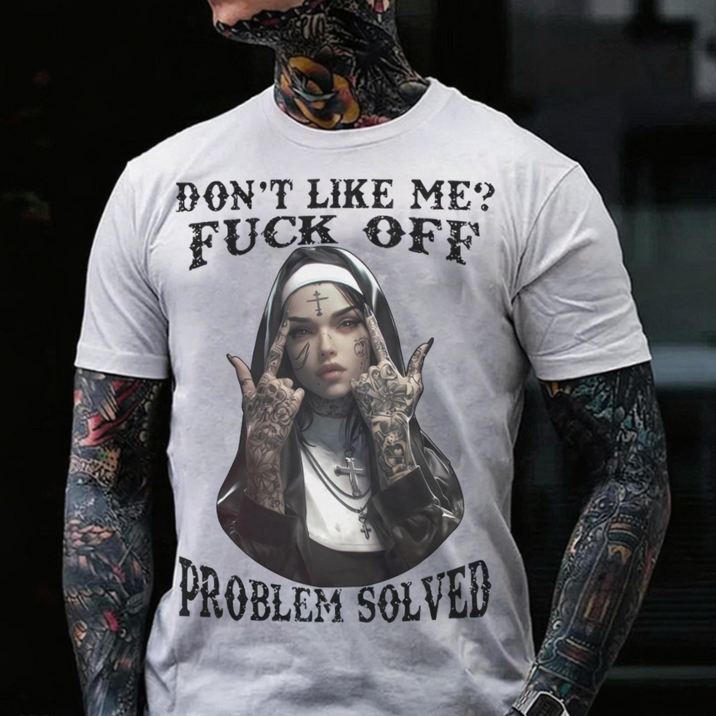 DON'T LIKE ME FUCK OFF Defiant Nun Print Men's T-Shirt