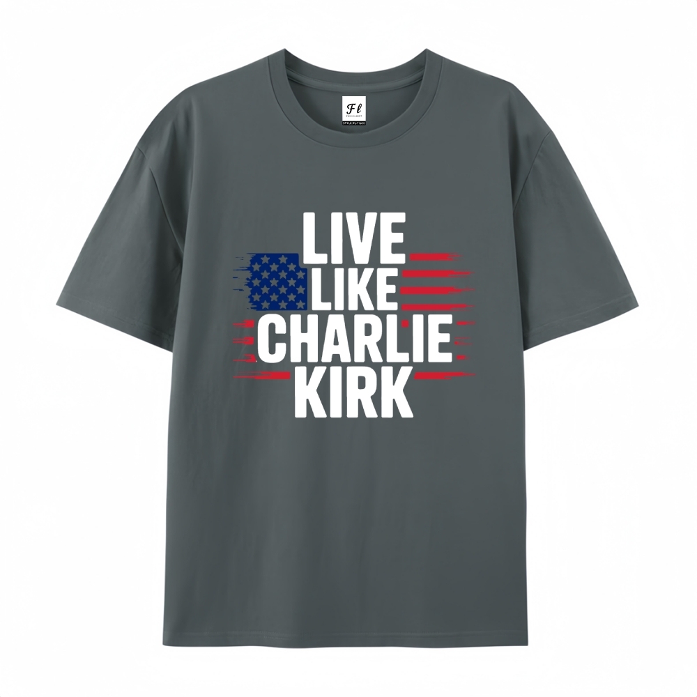 Live Like Charlie Kirk T-Shirt-TP MERCH