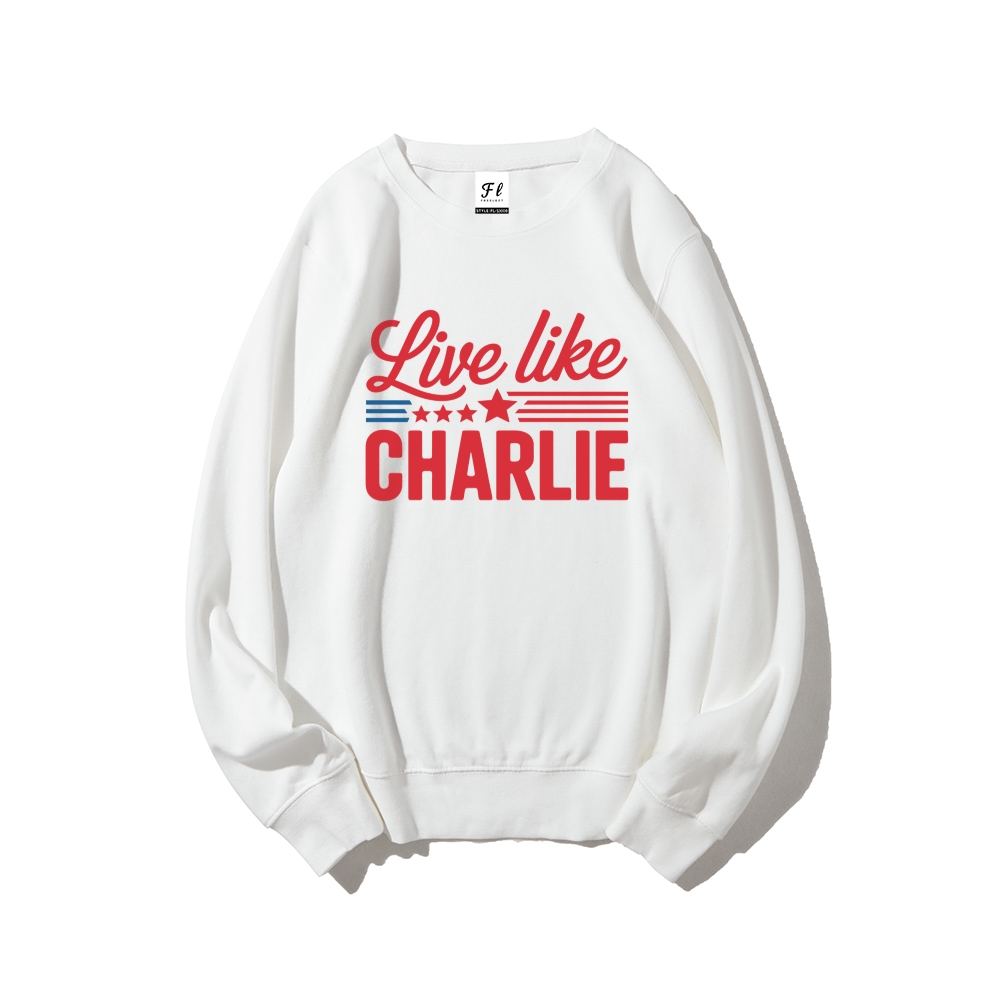 Live Like Charlie Kirk  Sweatshirt-TP MERCH