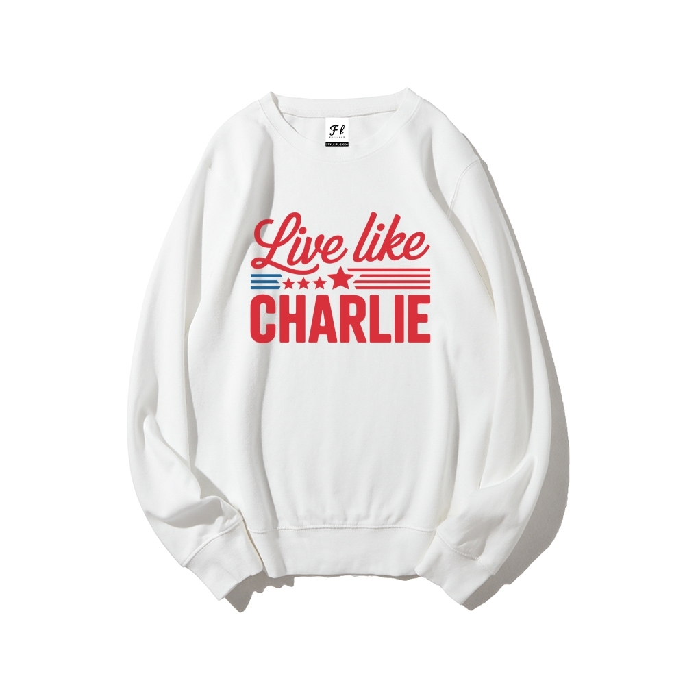 Live Like Charlie Kirk  Sweatshirt-TP MERCH