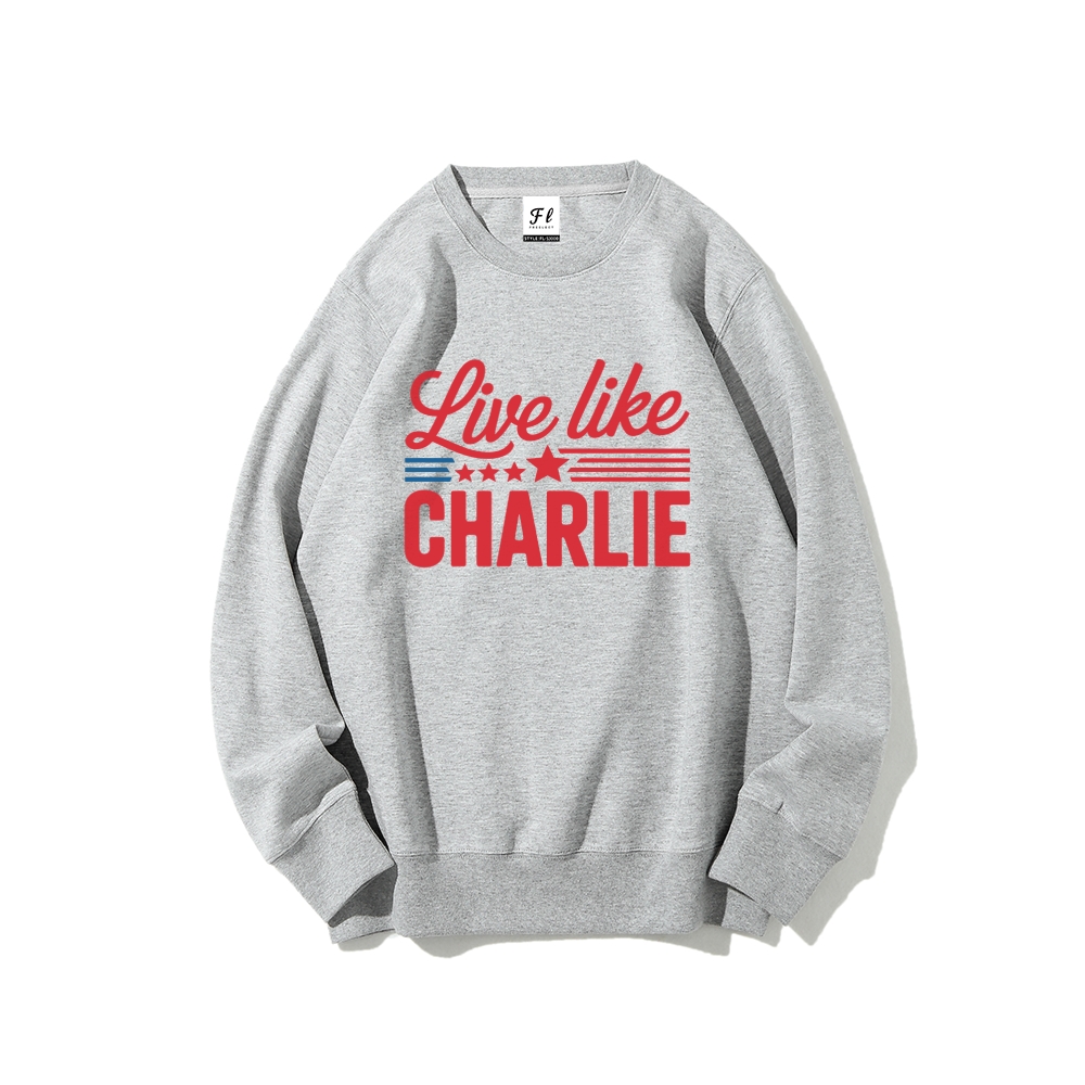 Live Like Charlie Kirk  Sweatshirt-TP MERCH