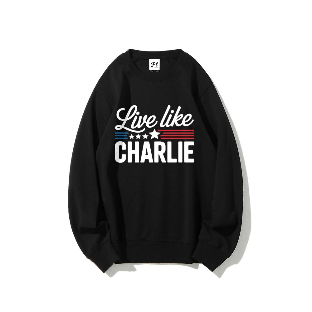 Live Like Charlie Kirk  Sweatshirt-TP MERCH
