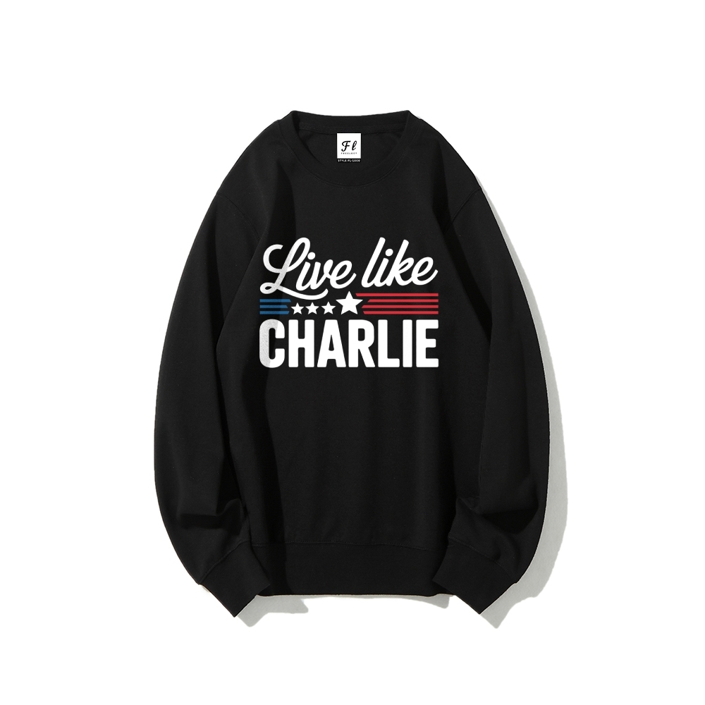 Live Like Charlie Kirk  Sweatshirt-TP MERCH