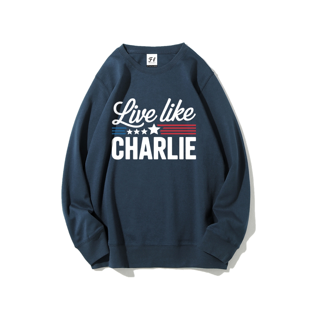 Live Like Charlie Kirk  Sweatshirt-TP MERCH