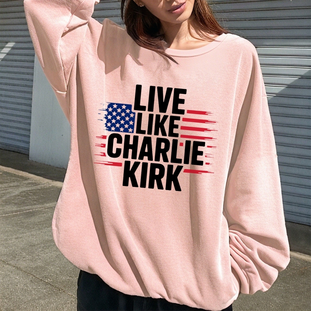 Live Like Charlie Kirk  Sweatshirt-TP MERCH