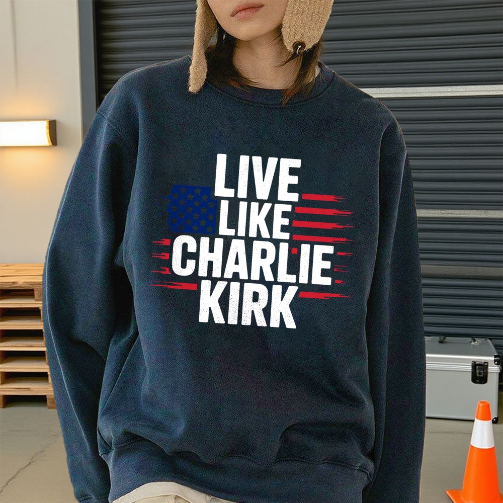 Live Like Charlie Kirk  Sweatshirt-TP MERCH
