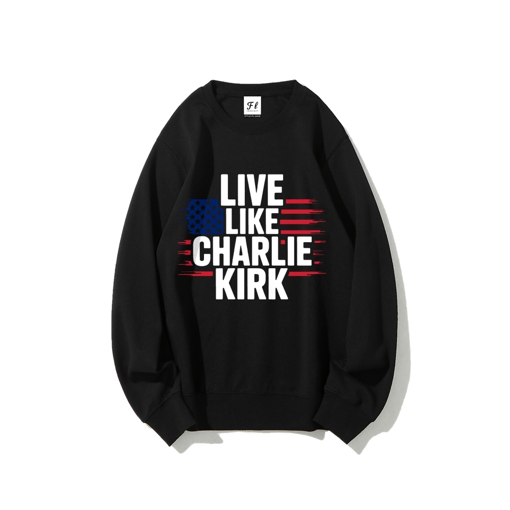 Live Like Charlie Kirk  Sweatshirt-TP MERCH