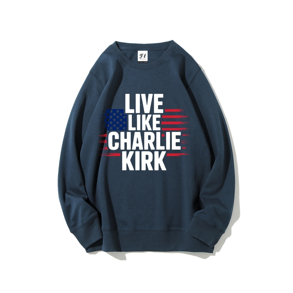 Live Like Charlie Kirk  Sweatshirt-TP MERCH
