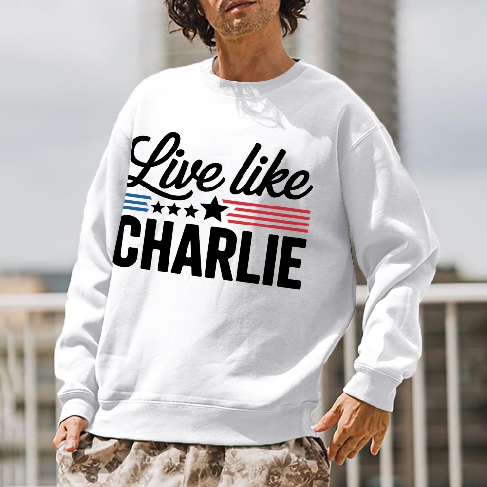 Live Like Charlie Kirk  Sweatshirt -TP MERCH