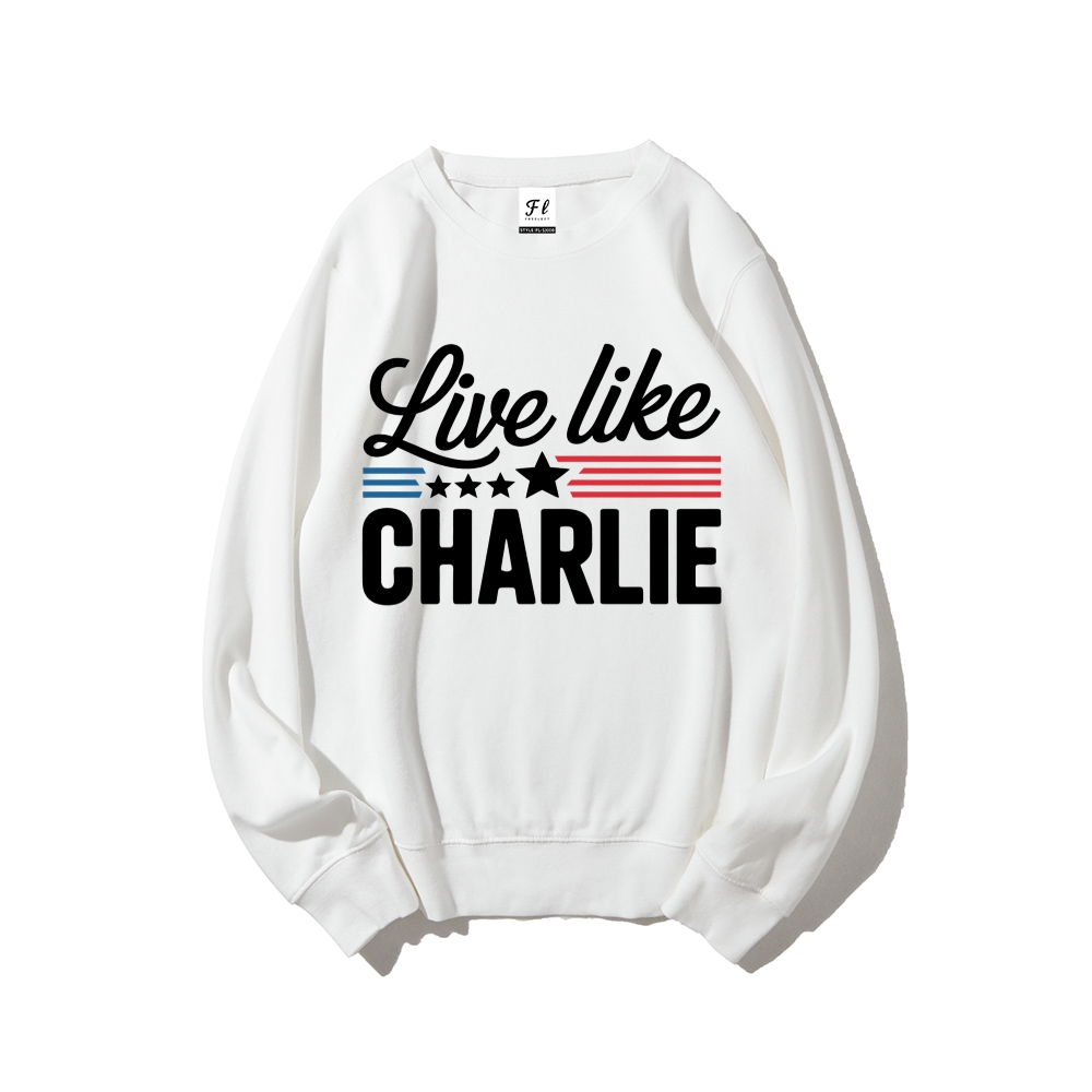 Live Like Charlie Kirk  Sweatshirt -TP MERCH