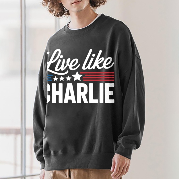Live Like Charlie Kirk  Sweatshirt -TP MERCH