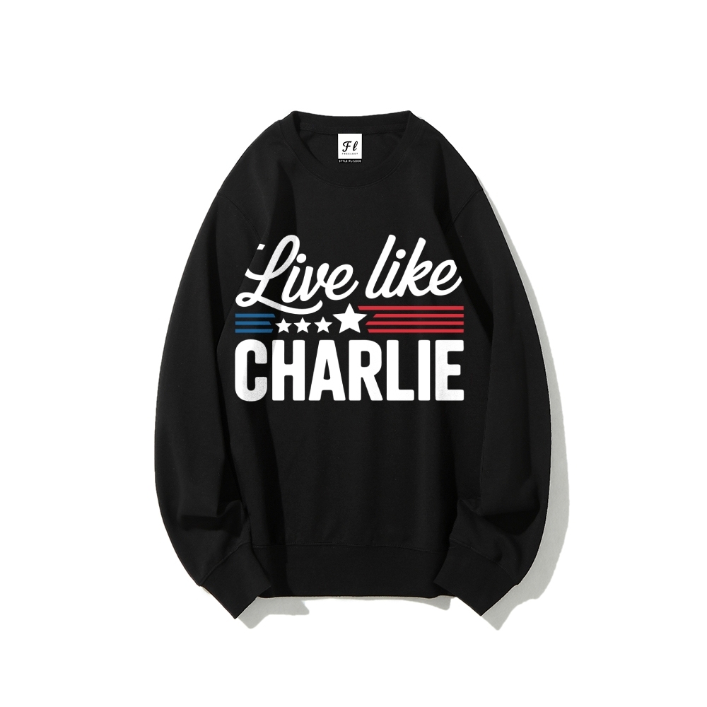 Live Like Charlie Kirk  Sweatshirt -TP MERCH
