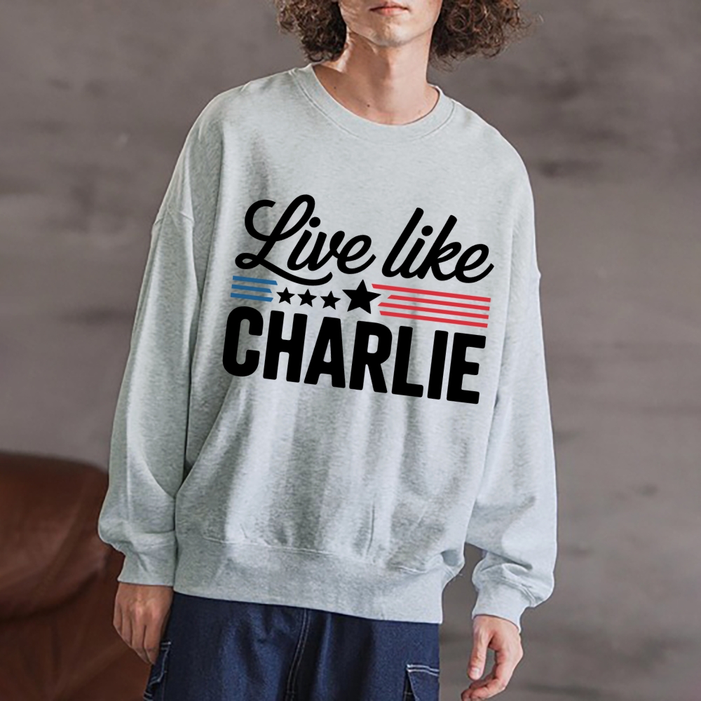 Live Like Charlie Kirk  Sweatshirt -TP MERCH