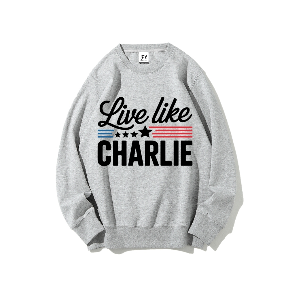 Live Like Charlie Kirk  Sweatshirt -TP MERCH