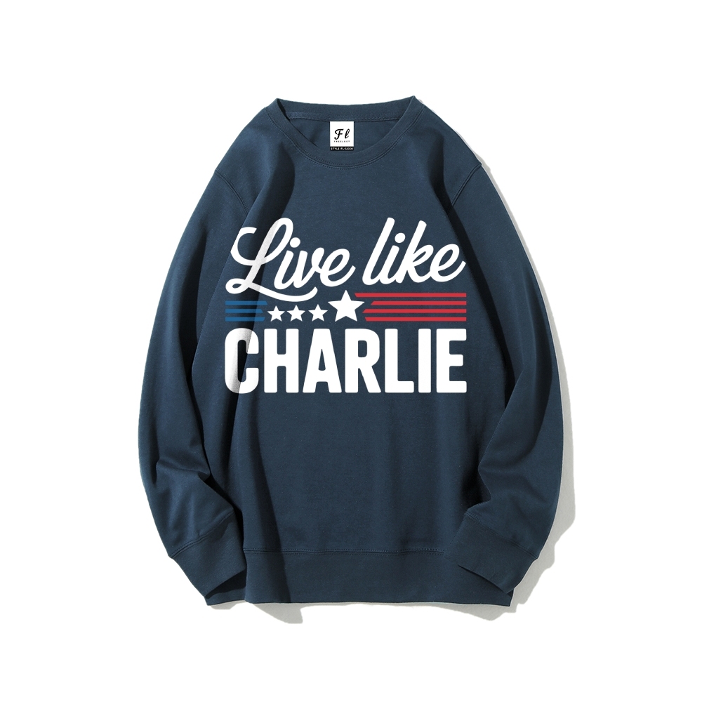 Live Like Charlie Kirk  Sweatshirt -TP MERCH