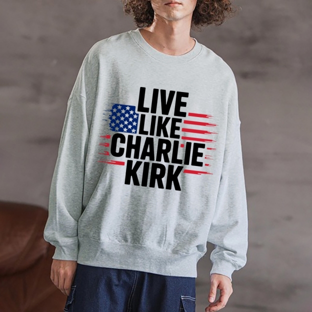 Live Like Charlie Kirk  Sweatshirt -TP MERCH