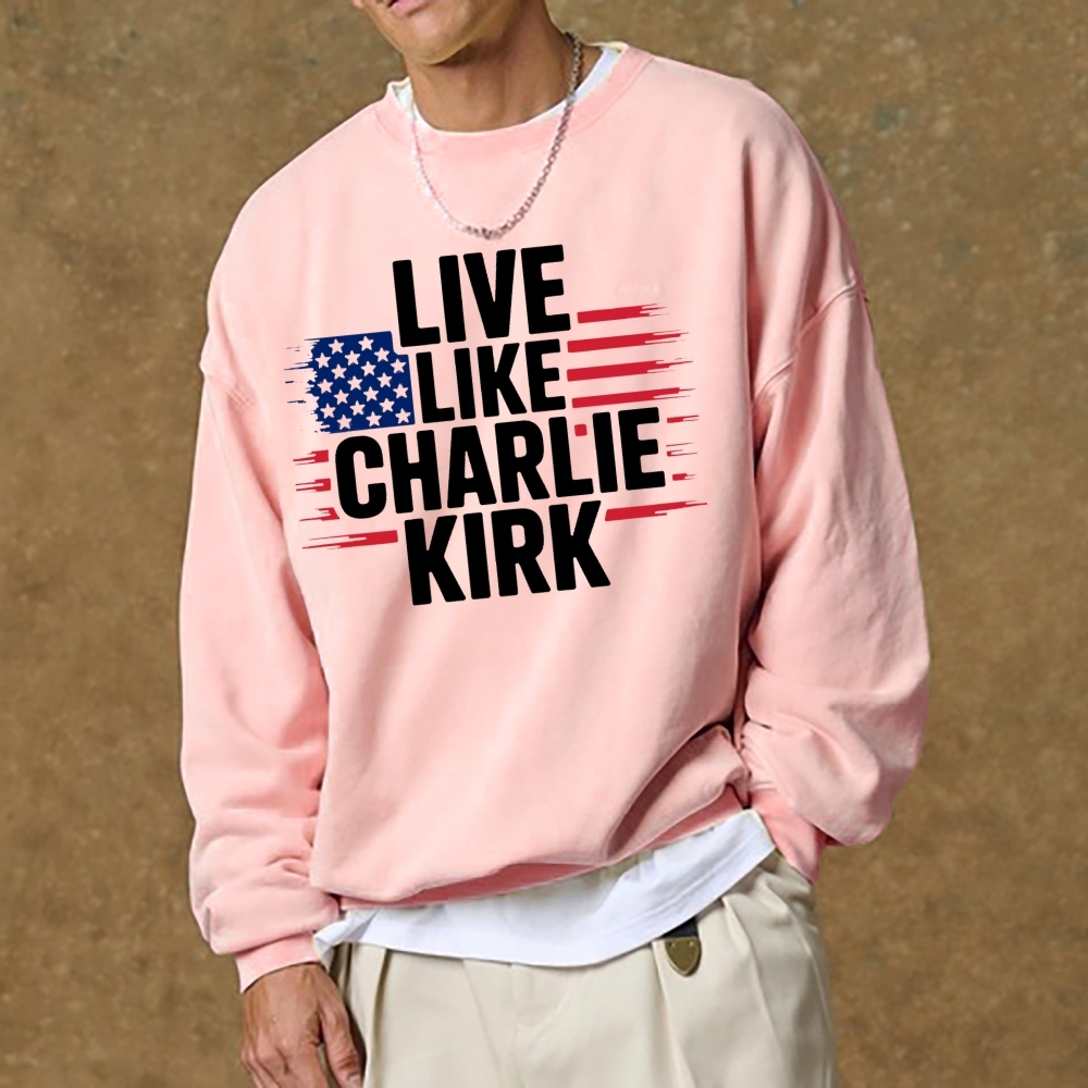 Live Like Charlie Kirk  Sweatshirt -TP MERCH