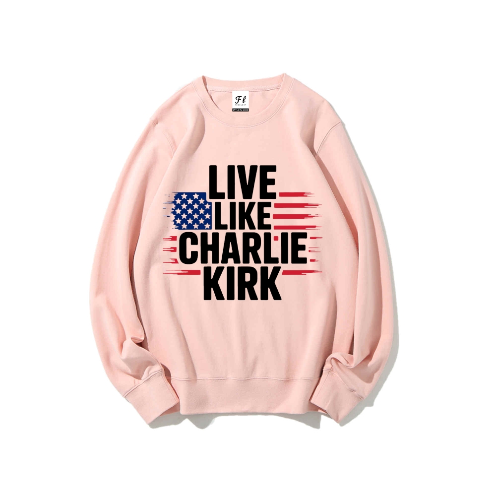 Live Like Charlie Kirk  Sweatshirt -TP MERCH