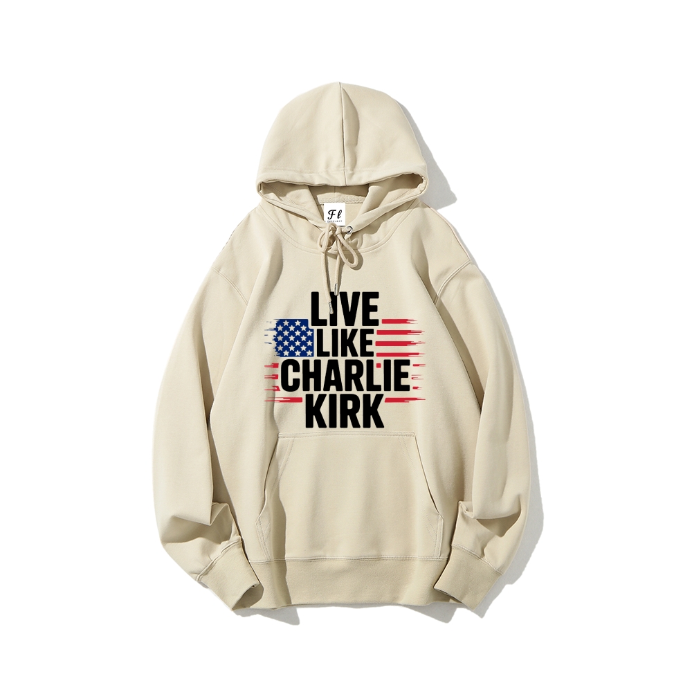 Live Like Charlie Kirk Hoodie-TP MERCH