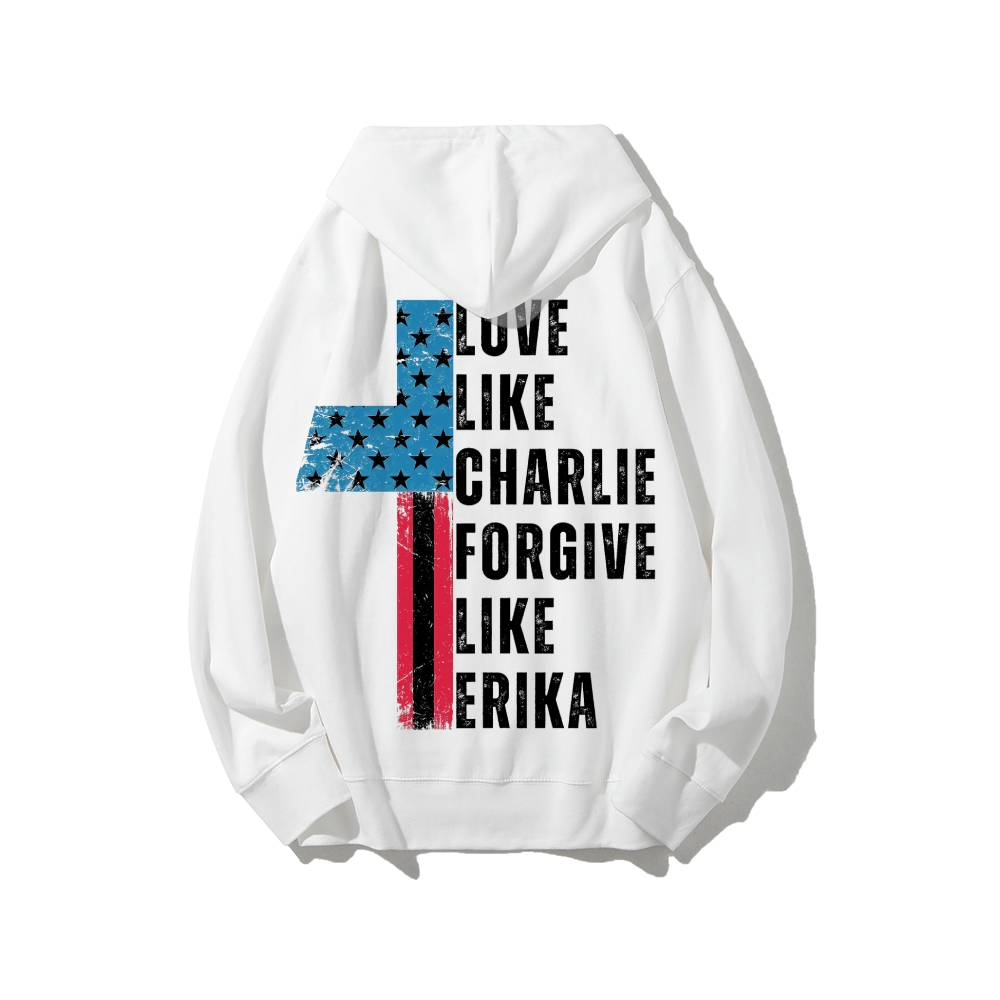 Love Like Charlie Kirk Forgive Like Erika Hoodie-TP MERCH