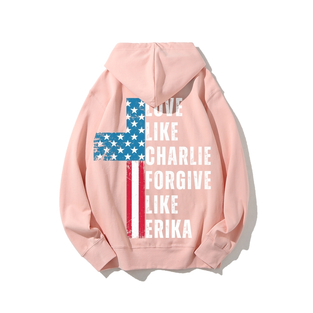 Love Like Charlie Kirk Forgive Like Erika Hoodie-TP MERCH