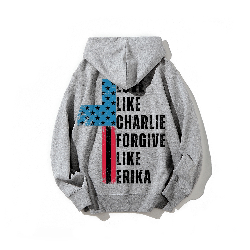 Love Like Charlie Kirk Forgive Like Erika Hoodie-TP MERCH
