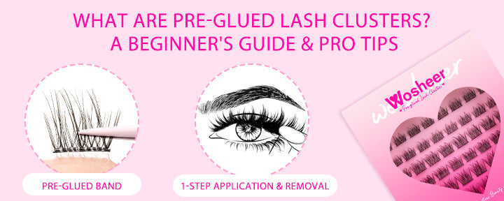 What Are Pre-Glued Lash Clusters? A Beginner’s Guide & Pro Tips - WOSHEER