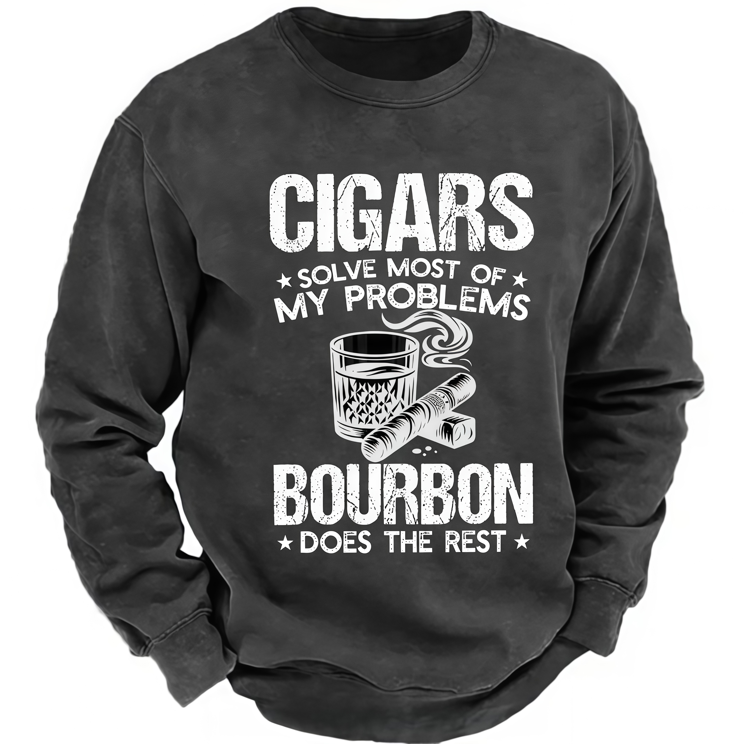 Cigars Solve Most Of My Problems Bourbon Does The Rest Shirt Sweatshir