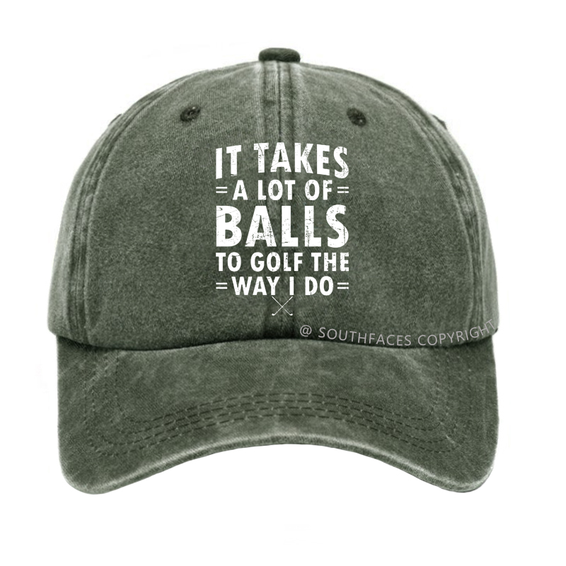 It Takes A Lot Of Balls To Golf Like I Do Hat