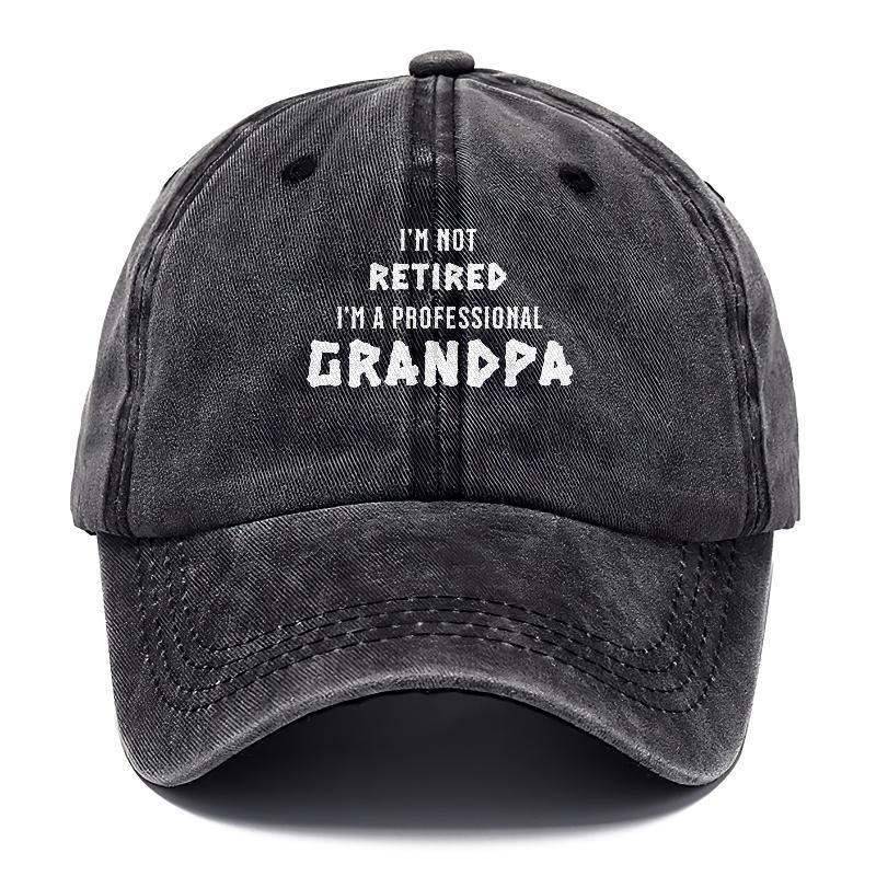 I'm Not Retired, I'm a Professional Grandpa: The Hat for Proud Grandfathers