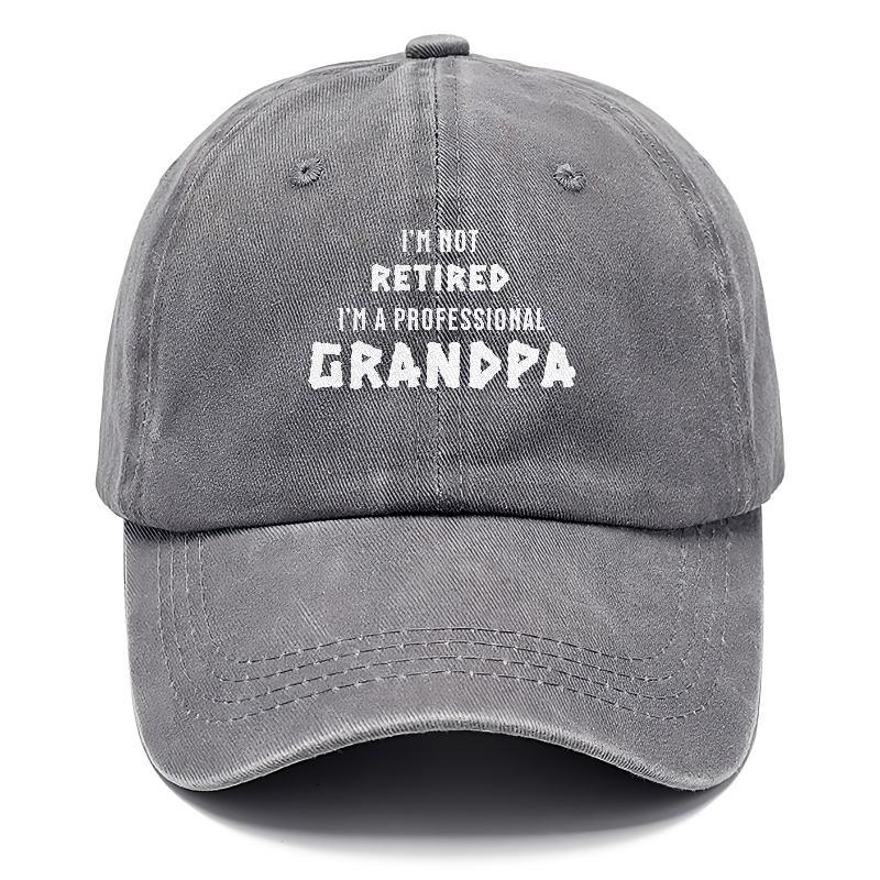 I'm Not Retired, I'm a Professional Grandpa: The Hat for Proud Grandfathers