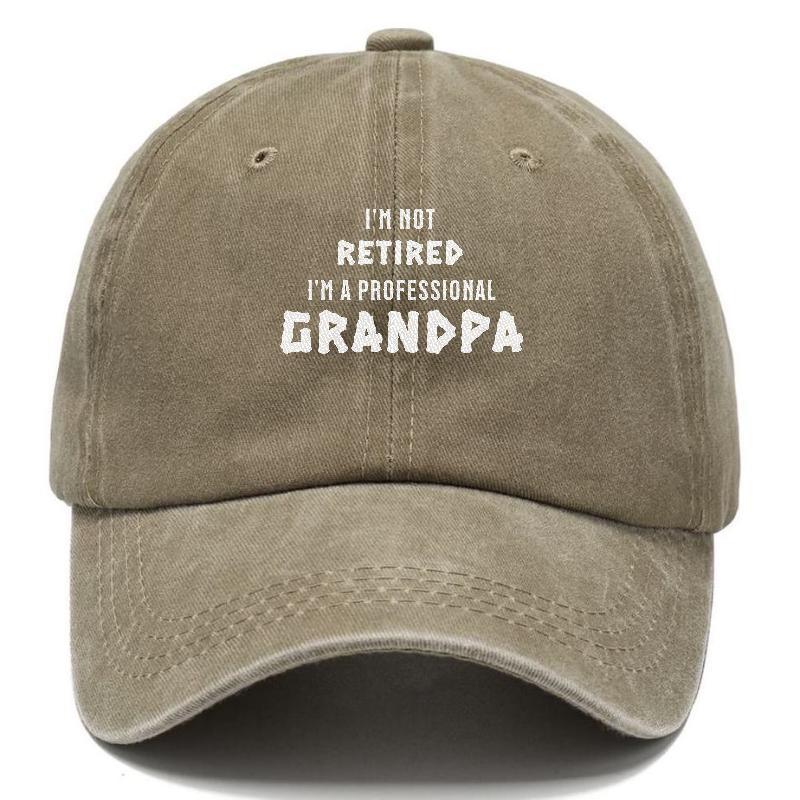 I'm Not Retired, I'm a Professional Grandpa: The Hat for Proud Grandfathers