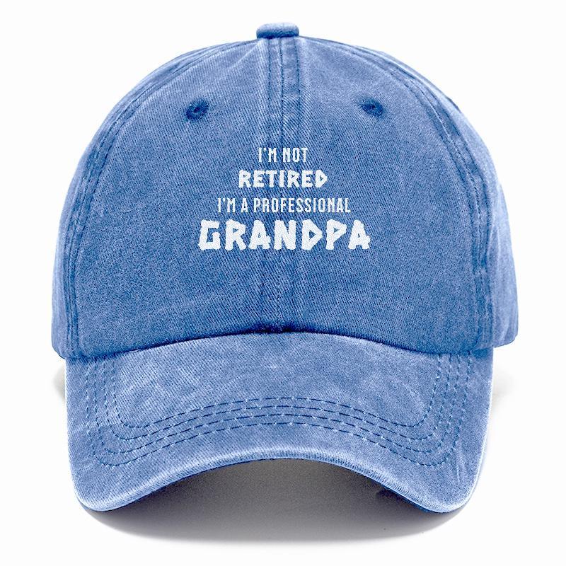 I'm Not Retired, I'm a Professional Grandpa: The Hat for Proud Grandfathers