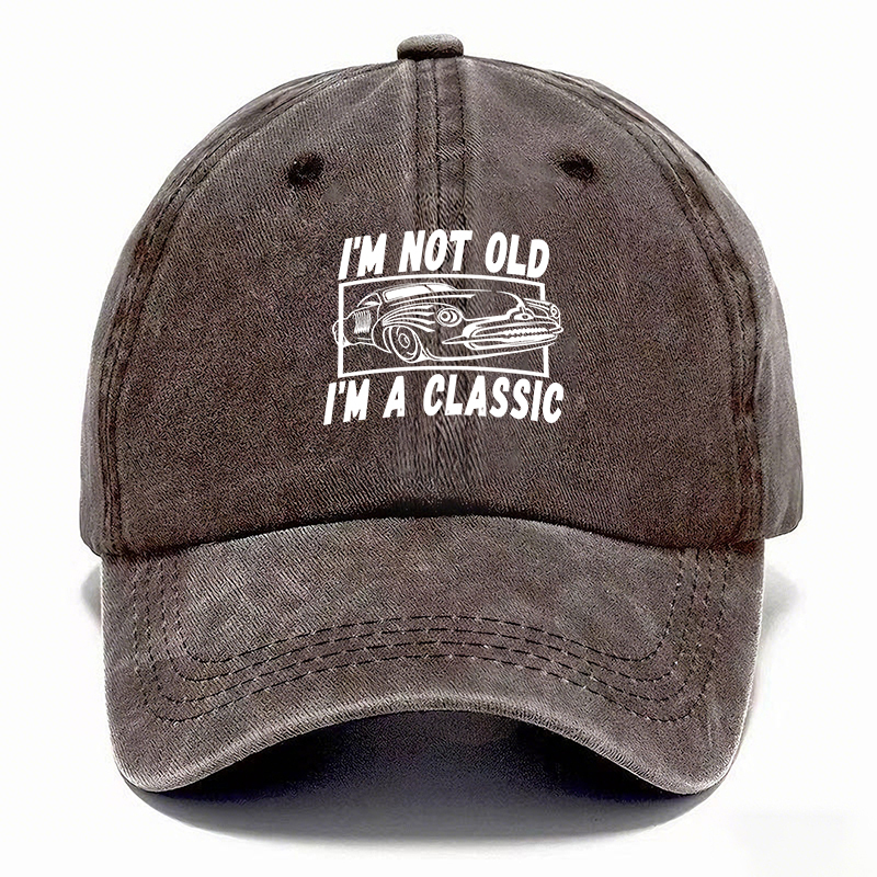 I’M NOT OLD, I’M A CLASSIC — Vintage Washed Baseball Cap
